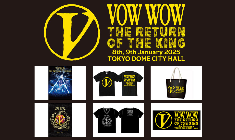 1/8（水）9（木）に開催されたVOW WOW「THE RETURN OF THE KING」公演オフィシャル・グッズ、特別受注販売決定!!