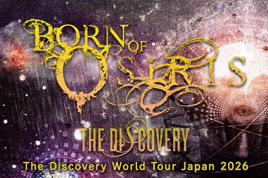 3/11〜16 BORN OF OSIRIS／SIGNS OF THE SWARM The Discovery World